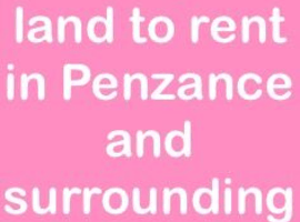 Looking for land to rent in and around the Penzance area!